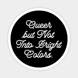 Queer but Not Into Bright Colors Magnet